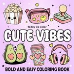 Cute Vibes: Bold and Easy Coloring Book for Adults and Kids. Simple and Big Designs Featuring Cute & Groovy Things