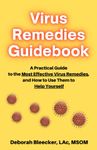 Virus Remedies Guidebook: A Practical Guide to the Most Effective Virus Remedies, and How to Use Them to Help Yourself