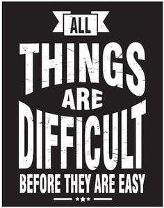 MEGA FORMAT All Things Are Difficult Posters Motivational and Inspirational Wall Art Quotes, Positive Affirmation Art Prints for Office Living Room, Bedroom, Gym, Classroom Décor 11" x 14" - 1 Pack