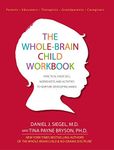 The Whole-Brain Child Workbook: Practical Exercises, Worksheets and Activitis to Nurture Developing Minds