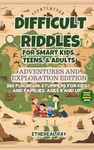 Difficult Riddles for Smart Kids, Teens, & Adults: Adventures and Exploration Edition - with Answered Illustrations!: 350 Fun Brain-Stumpers For Kids, ... (Eleven Books to Explore Book 2)