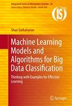 Machine Learning Models and Algorithms for Big Data Classification: Thinking with Examples for Effective Learning: 36 (Integrated Series in Information Systems)