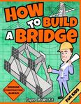 How To Build A Bridge: Paper Model Kit | For Kids To Learn Bridge Building Methods and Techniques With Paper Crafts (How To Build Things)