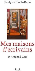 Mes maisons d'écrivains: D'Aragon à Zola