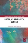 Butoh, as Heard by a Dancer (Routledge Advances in Theatre & Performance Studies)