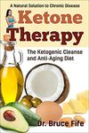 Ketone Therapy: The Ketogenic Cleanse and Anti-Aging Diet