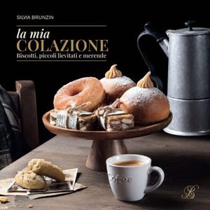 La mia colazione: 40 Ricette Facili per biscotti, piccoli lievitati, merende e altri prodotti da forno da realizzare tutti i giorni