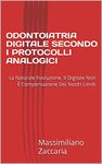 ODONTOIATRIA DIGITALE SECONDO I PROTOCOLLI ANALOGICI: La Naturale Evoluzione. Il Digitale Non È Compensazione Dei Nostri Limiti (ODONTOIATRIA PROTESICA COMPLETAMENTE DIGITALE) (Italian Edition)