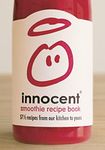 Innocent Smoothie Recipe Book: 57 1/2 Recipes From Our Kitchen To Yours