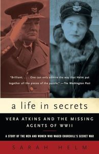 A Life in Secrets: Vera Atkins and the Missing Agents of WWII