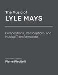 The Music of Lyle Mays: Compositions, Transcriptions and Musical Transformations: Sheet Music