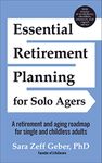 Essential Retirement Planning for Solo Agers: A Retirement and Aging Roadmap for Single and Childless Adults