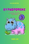 HYPNOPOTAME TOME 3 18 CONTES HYPNOSE ENFANTS: LES HISTOIRES DU SOIR POUR DORMIR