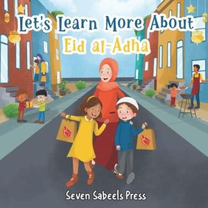 Let's Learn More About Eid al-Adha: Educational Islamic Book For Kids, Children & Toddlers: Eid ul-Adha (Islam for Muslim & Non-Muslim Kids)