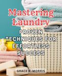 Mastering Laundry: Proven Technique