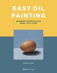 Easy Oil Painting: Beginner tutorials for small still lifes