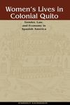 Women's Lives in Colonial Quito: Gender, Law, and Economy in Spanish America