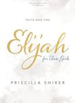 Elijah - Teen Girls' Bible Study Book: Faith and Fire