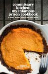 Commissary Kitchen: My Infamous Prison Cookbook