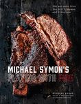 Michael Symon's Playing with Fire: BBQ and More from the Grill, Smoker, and Fireplace: A Cookbook