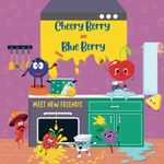 CherryBerry and BlueBerry Meet New Friends: Two playful berries who go on an colorful adventure looking for new friends, great children's book for toddlers.