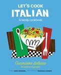 Let's Cook Italian, A Family Cookbook: Cuciniamo italiano, Un ricettario di famiglia (Italian Edition)