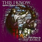 This I Know: Ageless Hymns of Faith – Fresh Solo Piano Interpretations of Timeless Classics for Peaceful Worship and Prayerful Meditation