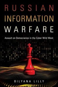 Russian Information Warfare: Assault on Democracies in the Cyber Wild West