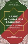 Arabic Grammar For Beginners: Language of Qur'an with Transliteration: A comprehensive book on basics of Classical Arabic