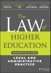 The Law of Higher Education: Essentials for Legal and Administrative Practice