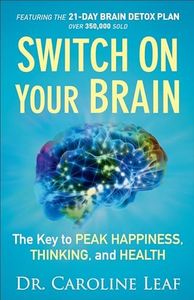 Switch On Your Brain: The Key to Peak Happiness, Thinking, and Health (Includes the '21-Day Brain Detox Plan')