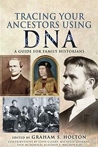 Tracing Your Ancestors Using DNA: A Guide for Family Historians