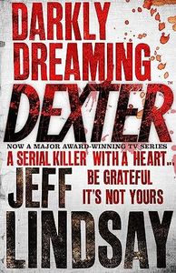 Darkly Dreaming Dexter: DEXTER NEW BLOOD, The Major New TV Thriller On Sky Atlantic (Book One)