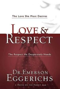 Love & Respect: The Love She Most Desires, The Respect He Desperately Needs Love & Respect