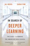 In Search of Deeper Learning: The Quest to Remake the American High School