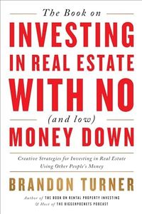 The Book on Investing In Real Estate with No (and Low) Money Down: Creative Strategies for Investing in Real Estate Using Other People's Money (BiggerPockets Rental Kit, 1)