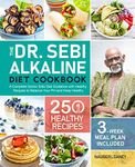 The Dr. Sebi Alkaline Diet Cookbook: A Complete Doctor Sebi Diet Guideline with 250 Healthy Recipes to Balance Your PH and Keep Healthy (3-Week Meal Plan Included)