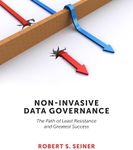 Non-Invasive Data Governance: The Path of Least Resistance and Greatest Success