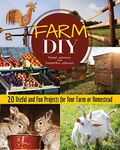 Farm DIY: 20 Useful and Fun Projects for Your Farm or Homestead