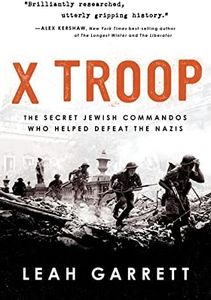 X Troop: The Secret Jewish Commandos Who Helped Defeat the Nazis