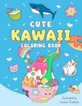 Cute Kawaii Coloring Book: Fun and Relaxing Coloring Pages with Kawaii Animals, Sea Creatures, Food & Drinks, Lovely Flowers for Kids, Teen Girls and Busy Adults