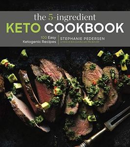 The 5-Ingredient Keto Cookbook: 100 Easy Ketogenic Recipes