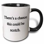 3dRose Mug_157376_4 There's A Chance This Could Be Scotch, Ceramic, Black/White