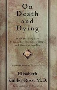 On Death And Dying - What The Dying Have To Teach Doctors, Nursess, Clergy And Their Own Families