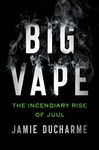 Big Vape: The Incendiary Rise of Juul