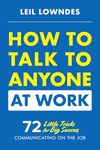 How to Talk to Anyone at Work: 72 Little Tricks for Big Success Communicating on the Job (BUSINESS BOOKS)