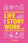 Skills and Knowledge for Life Story Work with Children and Adolescents