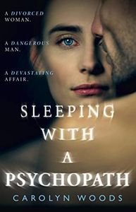 Sleeping with a Psychopath: A real-life psychological crime thriller, the unbelievable true story. THE SUNDAY TIMES TOP TEN BESTSELLER