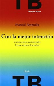 Con la mejor intención. Cuentos para comprender lo que sienten los niños (Terapia Breve)