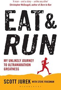 Eat and Run: My Unlikely Journey to Ultramarathon Greatness: My Unlikely Journey to Ultramarathon Greatness